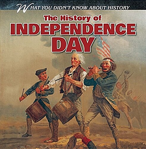 The History of Independence Day (Library Binding)