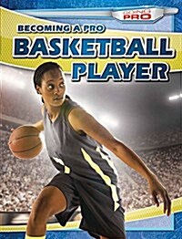 Becoming a Pro Basketball Player (Library Binding)