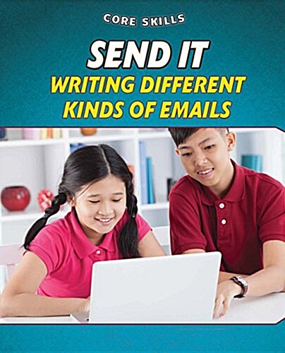 Send It: Writing Different Kinds of Emails (Library Binding)