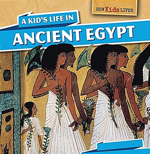 A Kids Life in Ancient Egypt (Library Binding)