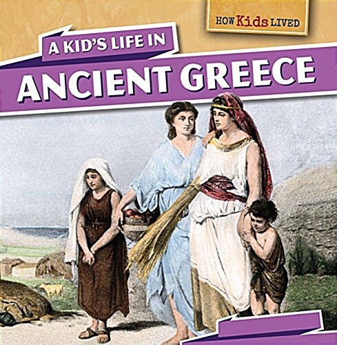 A Kids Life in Ancient Greece (Library Binding)