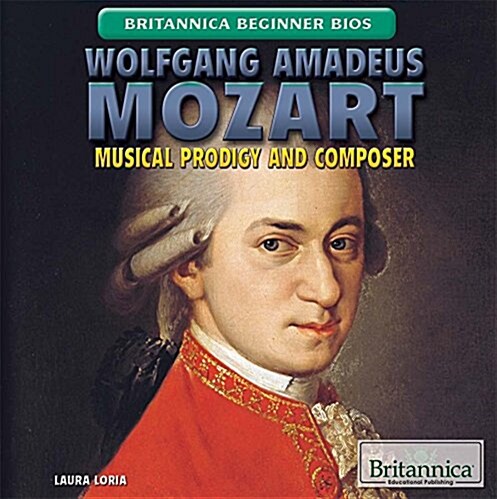Wolfgang Amadeus Mozart: Musical Prodigy and Composer (Library Binding)
