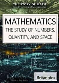 Mathematics: The Study of Numbers, Quantity, and Space (Library Binding)