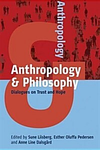 Anthropology and Philosophy : Dialogues on Trust and Hope (Hardcover)