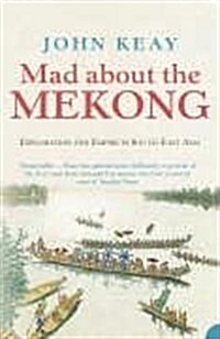 Mad About the Mekong : Exploration and Empire in South East Asia (Paperback)