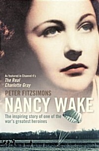 Nancy Wake: The Inspiring Story of One of the Wars Greatest Heroines (Paperback)