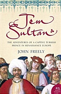 Jem Sultan : The Adventures of a Captive Turkish Prince in Renaissance Europe (Paperback)