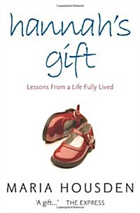 Hannahs Gift : Lessons from a Life Fully Lived (Paperback)