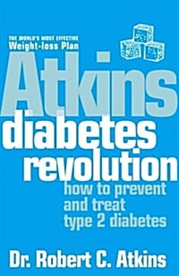 Atkins Diabetes Revolution : Control Your Carbs to Prevent and Manage Type 2 Diabetes (Paperback)