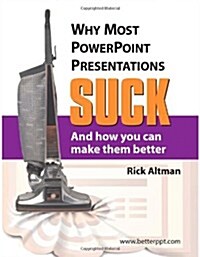 Why Most PowerPoint Presentations Suck and How You Can Make Them Better (Perfect Paperback, 1st)