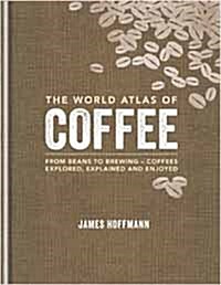 [중고] The World Atlas of Coffee : From beans to brewing - coffees explored, explained and enjoyed (Hardcover)