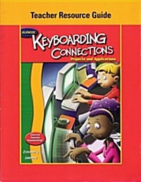 Glencoe Keyboarding Connections Projects and Applications: Teachers Resource Guide (Paperback, 4th Tchr)