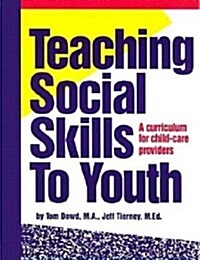 Teaching Social Skills to Youth: A Curriculum for Child-Care Providers (Paperback, 0)