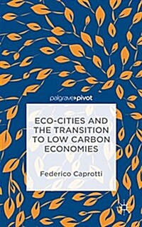 Eco-cities and the Transition to Low Carbon Economies (Hardcover)