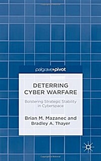 Deterring Cyber Warfare : Bolstering Strategic Stability in Cyberspace (Hardcover)