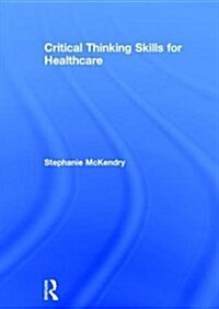 Critical Thinking Skills for Healthcare (Hardcover)