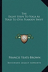 The Eight Steps to Yoga as Told to Otis Peabody Swift (Paperback)