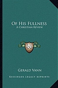 Of His Fullness: A Christian Review (Paperback)