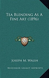 Tea Blending as a Fine Art (1896) (Hardcover)