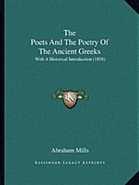 The Poets and the Poetry of the Ancient Greeks: With a Historical Introduction (1858) (Paperback)
