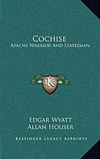 Cochise: Apache Warrior and Statesman (Hardcover)