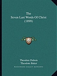 The Seven Last Words of Christ (1899) (Paperback)