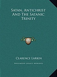 Satan, Antichrist and the Satanic Trinity (Hardcover)