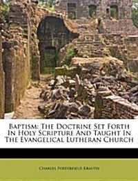 Baptism: The Doctrine Set Forth in Holy Scripture and Taught in the Evangelical Lutheran Church (Paperback)