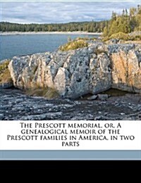 The Prescott Memorial, Or, a Genealogical Memoir of the Prescott Families in America, in Two Parts (Paperback)