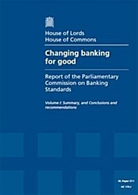 Changing Banking for Good: First Report of Session 2013-14, Summary, and Conclusions and Recommendations: House of Lords Paper 27-I Session 2013-14 (Paperback)