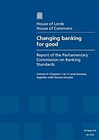 Changing Banking for Good: First Report of Session 2013-14: Chapters 1 to 11 and Annexes, Together with Formal Minutes: House of Lords Paper 27-II Ses (Paperback)