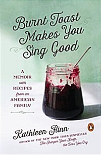 Burnt Toast Makes You Sing Good: A Memoir with Recipes from an American Family (Paperback)
