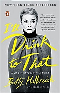 Ill Drink to That: A Life in Style, with a Twist (Paperback)