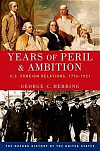 Years of Peril and Ambition: U.S. Foreign Relations, 1776-1921 (Paperback)