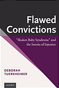 Flawed Convictions: Shaken Baby Syndrome and the Inertia of Injustice (Paperback)