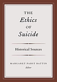 The Ethics of Suicide: Historical Sources (Paperback)