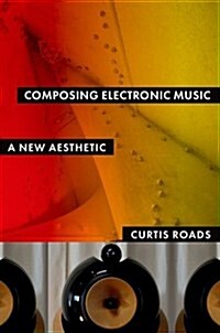 Composing Electronic Music: A New Aesthetic (Paperback)