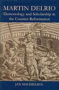 Martin Delrio : Demonology and Scholarship in the Counter-Reformation (Hardcover)