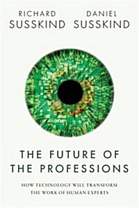 The Future of the Professions : How Technology Will Transform the Work of Human Experts (Hardcover)