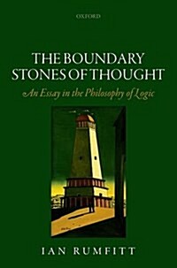The Boundary Stones of Thought : An Essay in the Philosophy of Logic (Hardcover)