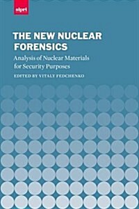 The New Nuclear Forensics : Analysis of Nuclear Materials for Security Purposes (Hardcover)