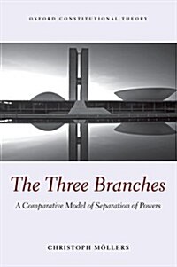 The Three Branches : A Comparative Model of Separation of Powers (Paperback)