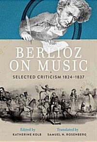 Berlioz on Music: Selected Criticism 1824-1837 (Hardcover)