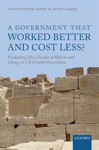 A government that worked better and cost less? : evaluating three decades of reform and change in UK central government
