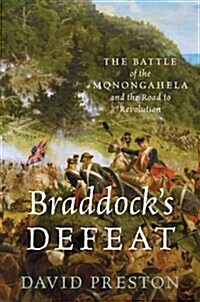 Braddocks Defeat: The Battle of the Monongahela and the Road to Revolution (Hardcover)