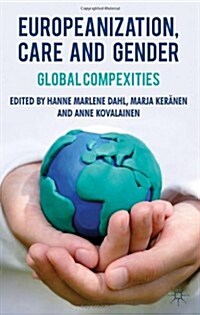 Europeanization, Care and Gender : Global Complexities (Hardcover)