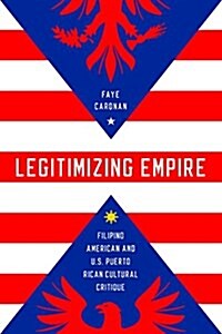 Legitimizing Empire: Filipino American and U.S. Puerto Rican Cultural Critique (Paperback)