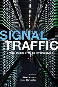 Signal Traffic: Critical Studies of Media Infrastructures (Paperback)