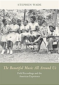 The Beautiful Music All Around Us: Field Recordings and the American Experience (Paperback)