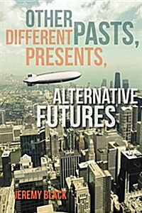 Other Pasts, Different Presents, Alternative Futures (Hardcover)